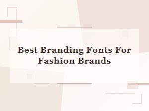 Best Branding Fonts for Fashion Brands