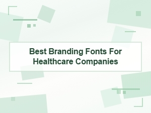 Best Branding Fonts for Healthcare Companies