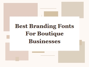 Best Branding Fonts for Boutique Businesses