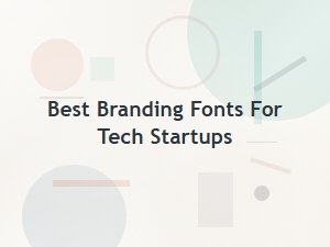 Best Branding Fonts for Tech Startups
