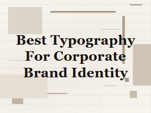 Best Typography for Corporate Brand Identity